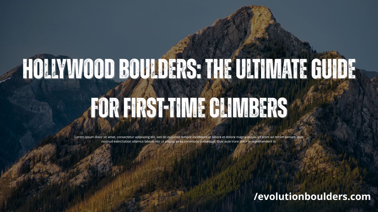 Hollywood Boulders: The Ultimate Guide for First-Time Climbers